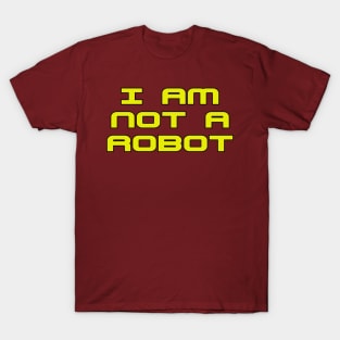 I Am Not A Robot T-Shirt